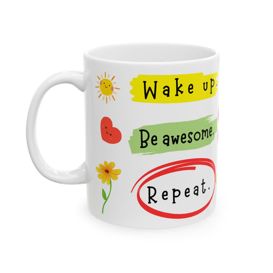 Wake Up, Be Awesome, Repeat - Motivation Ceramic Coffee Mug, (11oz, 15oz) - Radiate Good Merch