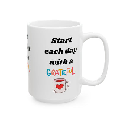 Start Each Day With A Grateful Heart -Motivation Ceramic Coffee Mug, (11oz, 15oz) - Radiate Good Merch