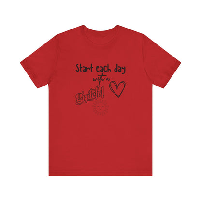 Start Each Day with a Grateful Heart - Motivation Unisex Graphic T-Shirt - Radiate Good Merch