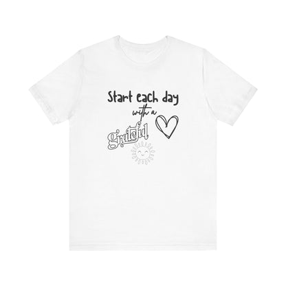 Start Each Day with a Grateful Heart - Motivation Unisex Graphic T-Shirt - Radiate Good Merch