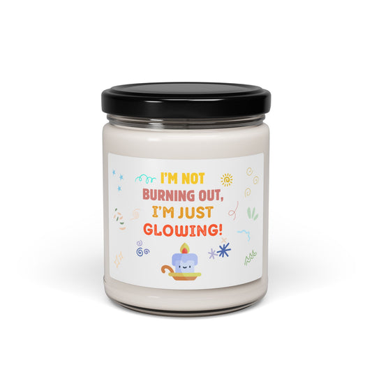 I'm Not Burning Out, I'm Just Glowing - Soy Candle, 9oz - Radiate Good Merch