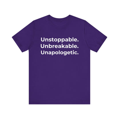 Unstoppable, Unbreakable, Unapologetic - Motivation Unisex Graphic T-Shirt - Radiate Good Merch