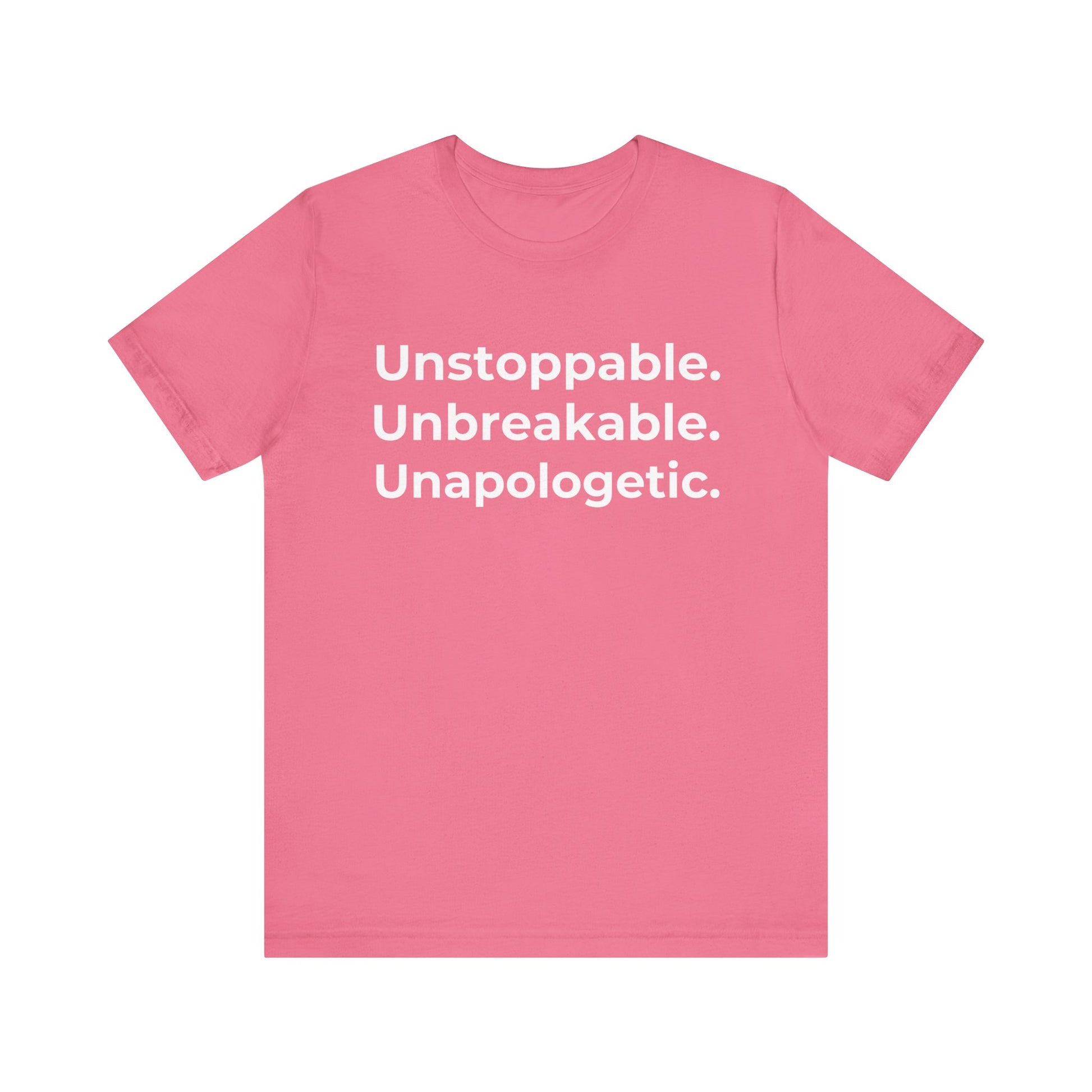 Unstoppable, Unbreakable, Unapologetic - Motivation Unisex Graphic T-Shirt - Radiate Good Merch