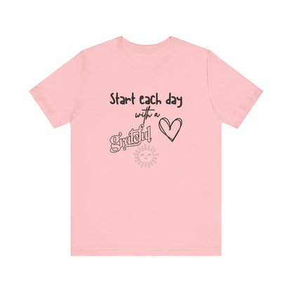 Start Each Day with a Grateful Heart - Motivation Unisex Graphic T-Shirt - Radiate Good Merch