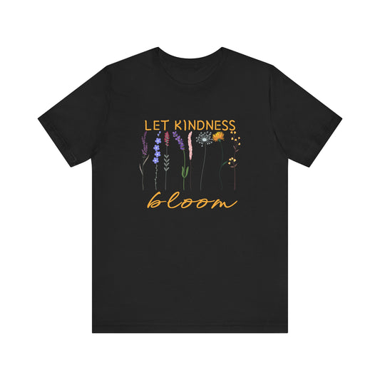 Let Kindness Bloom - Motivation Unisex Graphic T-Shirt - Radiate Good Merch