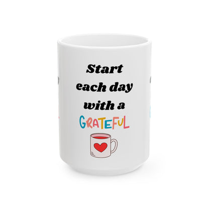 Start Each Day With A Grateful Heart -Motivation Ceramic Coffee Mug, (11oz, 15oz) - Radiate Good Merch