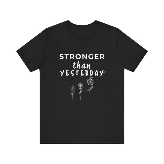 Stronger than Yesterday - Motivation Unisex Graphic T-Shirt - Radiate Good Merch