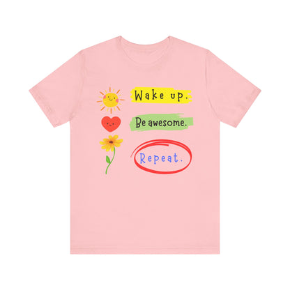 Wake Up, Be Awesome, Repeat - Motivation Unisex Graphic T-Shirt - Radiate Good Merch