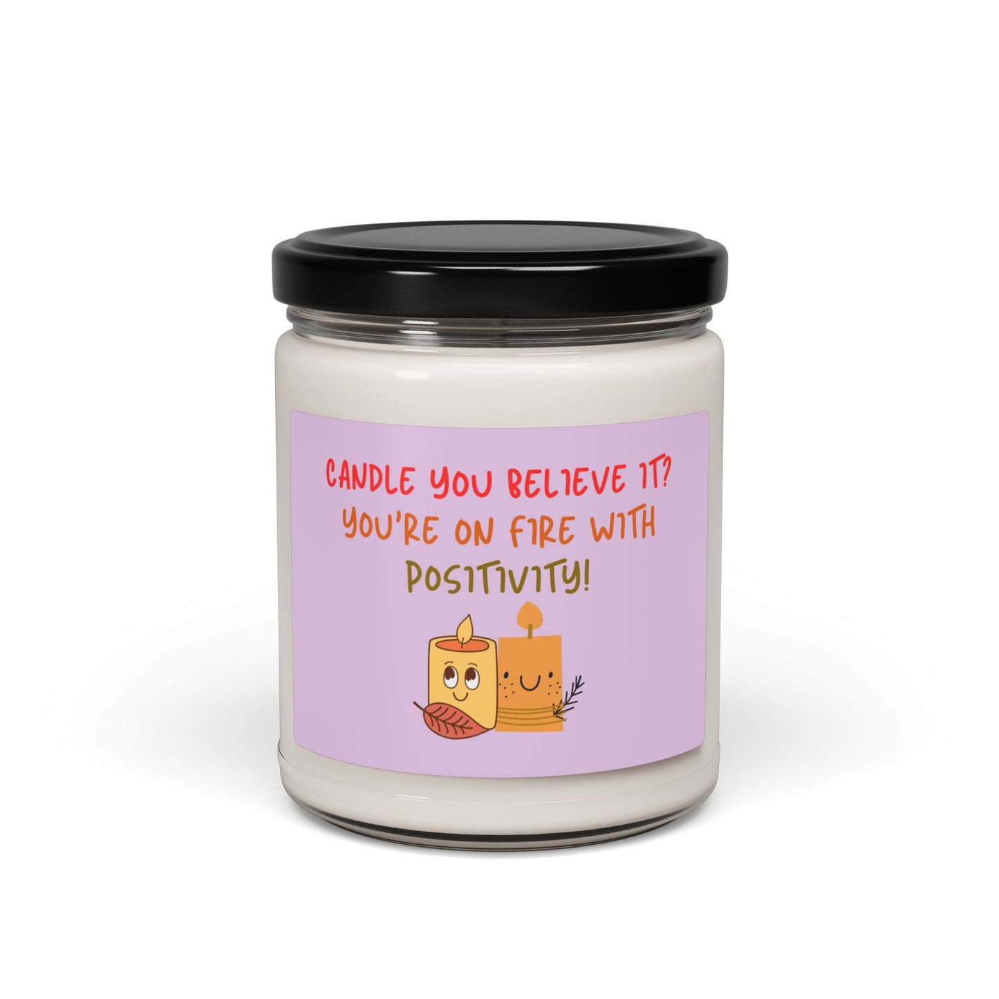 A soy candle in a 9oz in a glass jar with a phrase 'Candle You Believe It' on the label, featuring graphic of two smiling candles