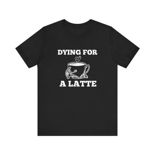  black unisex tee with text 'dying for a latte' in bold letters, featuring a skeleton hugging a coffee mug